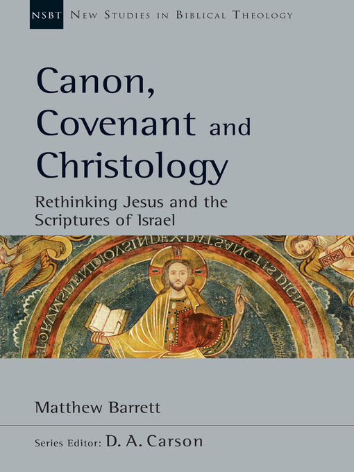 Title details for Canon, Covenant and Christology: Rethinking Jesus and the Scriptures of Israel by Matthew Barrett - Available